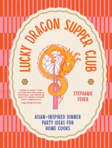Lucky Dragon Supper Club : Asian-inspired dinner party ideas for home cooks - 9781761500855