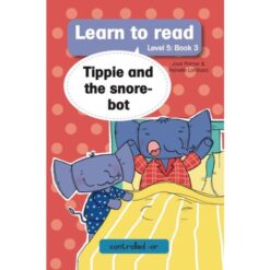 Learn to Read Level 5, Book 3: Tippie and the Snore-bot