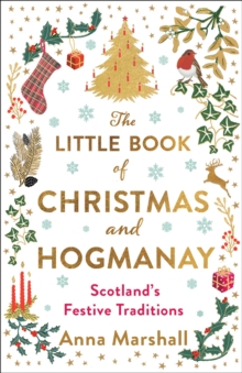 The Little Book of Christmas and Hogmanay : Scotland's Festive Traditions