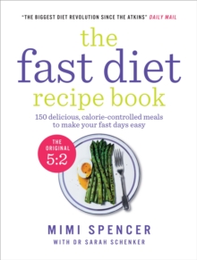 The Fast Diet Recipe Book : 150 delicious, calorie-controlled meals to make your fasting days easy - 9781780721873