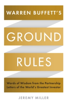 Warren Buffett's Ground Rules : Words of Wisdom from the Partnership Letters of the World's Greatest Investor - 9781781255643