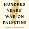 The Hundred Years' War on Palestine : The International Bestseller