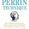 The Perrin Technique : How to diagnose and treat CFS/ME and fibromyalgia via the lymphatic drainage of the brain - 9781781611494