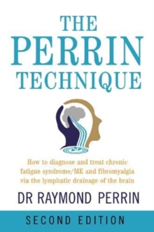 The Perrin Technique : How to diagnose and treat CFS/ME and fibromyalgia via the lymphatic drainage of the brain - 9781781611494