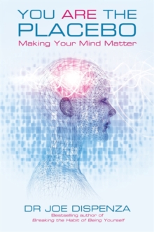 You Are the Placebo : Making Your Mind Matter - 9781781802571