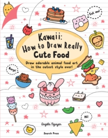 Kawaii: How to Draw Really Cute Food : Draw Adorable Animal Food Art in the Cutest Style Ever! - 9781782218081
