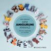 Mini Amigurumi Animals : 26 Tiny Creatures to Crochet