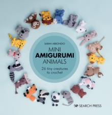 Mini Amigurumi Animals : 26 Tiny Creatures to Crochet