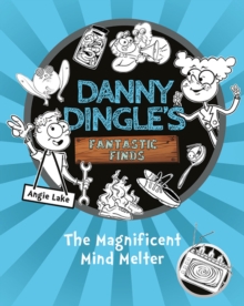 Danny Dingle's Fantastic Finds: The Magnificent Mind Melter (book 6) : 6 - 9781782267928