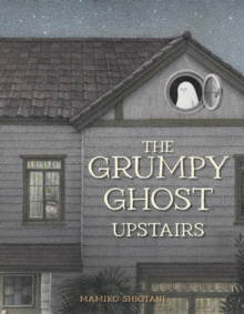 The Grumpy Ghost Upstairs