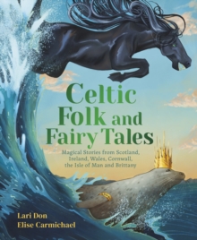 Celtic Folk and Fairy Tales : Magical Stories of Dragons, Fairies and Selkies from Scotland, Ireland, Wales and more - 9781782509622