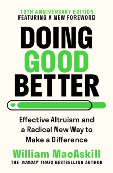 Doing Good Better : Effective Altruism and a Radical New Way to Make a Difference - 9781783353293
