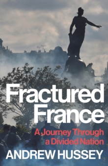 Fractured France : A Journey Through a Divided Nation - 9781783786602