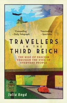 Travellers in the Third Reich : The Rise of Fascism Seen Through the Eyes of Everyday People