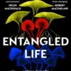 Entangled Life : How Fungi Make Our Worlds, Change Our Minds and Shape Our Futures