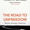 The Road to Unfreedom : Russia, Europe, America
