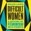 Difficult Women : A History of Feminism in 11 Fights (The Sunday Times Bestseller)