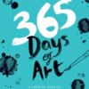 365 Days of Art : A Creative Exercise for Every Day of the Year - 9781784881115
