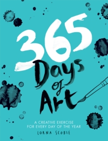365 Days of Art : A Creative Exercise for Every Day of the Year - 9781784881115