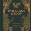 Woodland Wisdom : A Miscellany of Forest Facts, Fiction & Folklore