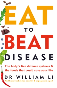 Eat to Beat Disease : The Body’s Five Defence Systems and the Foods that Could Save Your Life - 9781785042157