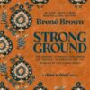 Strong Ground : The Lessons of Daring Leadership, the Tenacity of Paradox and the Wisdom of the Human Spirit