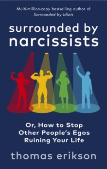 Surrounded by Narcissists : Or, How to Stop Other People's Egos Ruining Your Life - 9781785043673