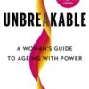 Unbreakable : A Woman's Guide to Ageing with Power - 9781785045653