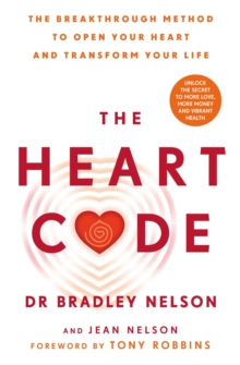 The Heart Code : The Breakthrough Method to Open Your Heart and Transform Your Life