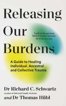 Releasing our Burdens : A Guide to Healing Individual, Ancestral and Collective Trauma