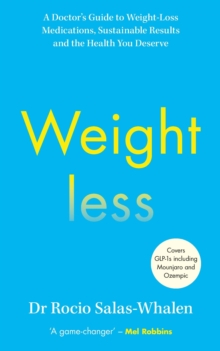 Weightless : A Doctor’s Guide to Weight-Loss Medications, Sustainable Results and the Health You Deserve