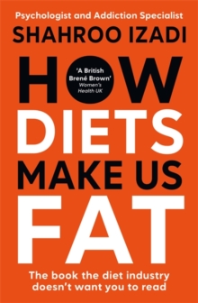 How Diets Make Us Fat : The book the diet industry doesn't want you to read - 9781785122774