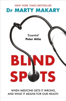 Blind Spots : When Medicine Gets It Wrong, and What It Means for Our Health