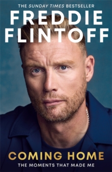 Freddie Flintoff: Coming Home : The Inspiring Autobiography from the Cricket Legend and National Treasure