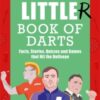 The Little(r) Book of Darts : Step Up to the Oche for Facts, Stories, Quizzes and Games that Hit the Bullseye - 9781785128295