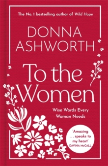 To the Women - The New Collection of Wise Words Every Woman Needs : The No. 1 Sunday Times Bestseller & Perfect Gift - 9781785307164