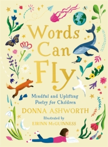 Words Can Fly : Uplifting poems for children from Sunday Times bestselling author Donna Ashworth