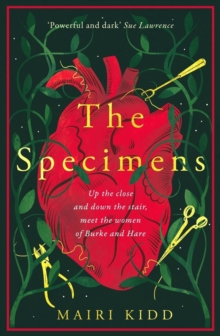 The Specimens : A bold retelling of Burke and Hare’s crimes from the women closest to the gruesome truth