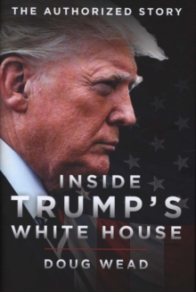Inside Trump's White House : The Authorized Inside Story of His First White House Years