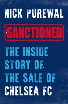 Sanctioned : The Inside Story of the Sale of Chelsea FC - 9781785909894