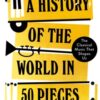 A History of the World in 50 Pieces : The Classical Music That Shapes Us
