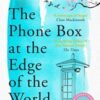 The Phone Box at the Edge of the World : The moving, unforgettable, Japanese-set international bestseller - inspired by true events - 9781786580412