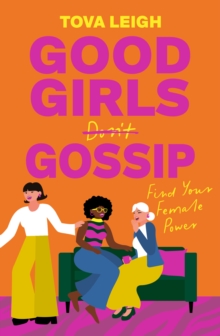 Good Girls Gossip : Find Your Female Power - 9781786789532