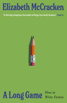 A Long Game : How to Write Fiction - 9781787336025