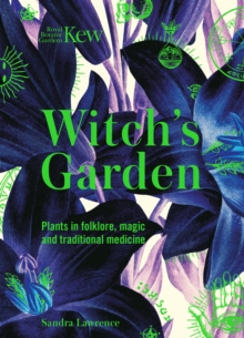 Witch's Garden : Plants in Folklore, Magic and Traditional Medicine - 9781787394360