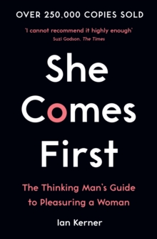 She Comes First : The Thinking Man's Guide to Pleasuring a Woman - 9781788164030