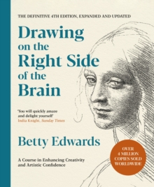 Drawing on the Right Side of the Brain : A Course in Enhancing Creativity and Artistic Confidence: The Definitive 4th Edition