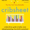 Cribsheet : A Data-Driven Guide to Better, More Relaxed Parenting, from Birth to Preschool