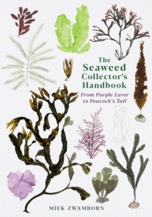 The Seaweed Collector's Handbook : From Purple Laver to Peacock’s Tail