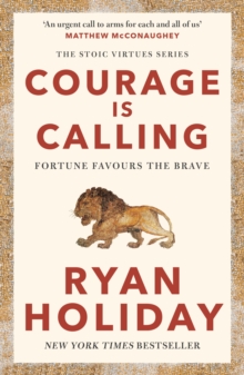 Courage Is Calling : Timeless Stoic values from the multimillion-selling author of THE DAILY STOIC